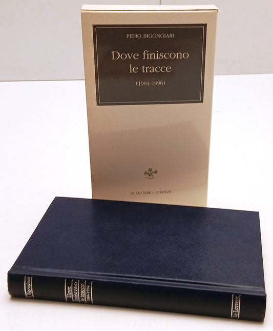 Dove finiscono le tracce 1984-1996- Piero Bigongiari- Le Lettere- 1a ed.- ZFS198