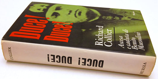 Duce! Duce Ascesa e caduta di Benito Mussolini - Richard Collier- Mursia- ZFS139