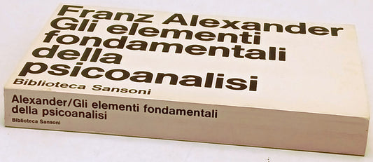Gli elementi fondamentali della psicanalisi - Franz Alexander - Sansoni - ZFS254