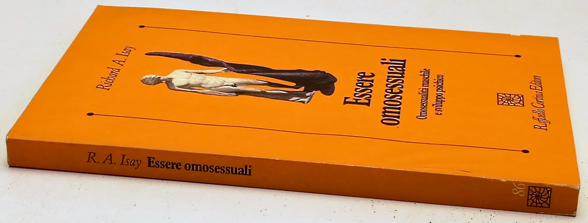 Essere omosessuali ' - Richard A. Isay - Raffaello Cortina - 1a ed.- ZFS281