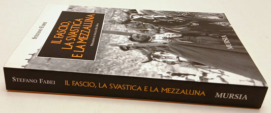 Il fascio la svastica e la mezzaluna - Stefano Fabei - Mursia - 1a ed. - ZFS201