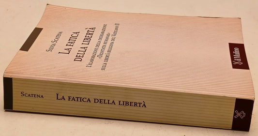 La fatica della liberta' - Silvia Scatena - Il Mulino Scienze Religiose - YFS180
