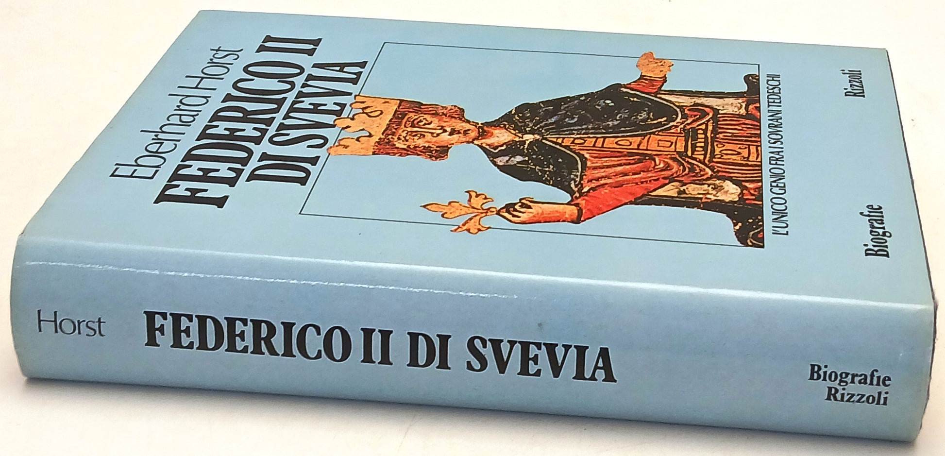 Federico II di Svevia - Eberhardt Horst - Rizzoli Biografie - 1a ed. - YFS27
