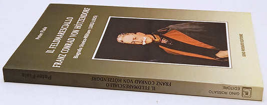 Il feldmaresciallo Franz Conrad Von Hotzendorf- Peter Fiala- Gino Rossato- ZFS237