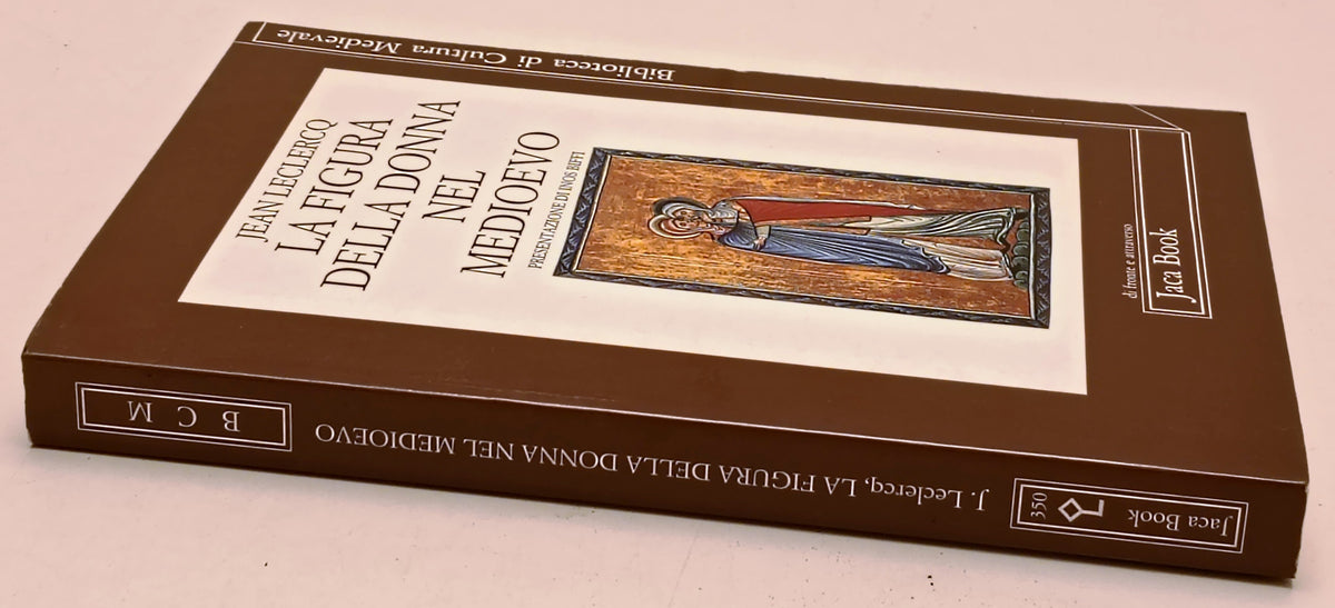 La figura della donna nel Medioevo- Jean Leclercq - Jaca Book - 1a ed. - XFS