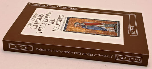 La figura della donna nel Medioevo- Jean Leclercq - Jaca Book - 1a ed. - XFS