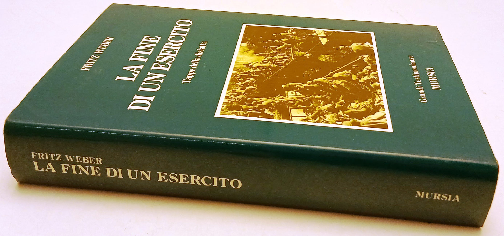 La fine di un esercito Tappe della disfatta- Fritz Weber- Mursia- 1a ed.- ZFS139