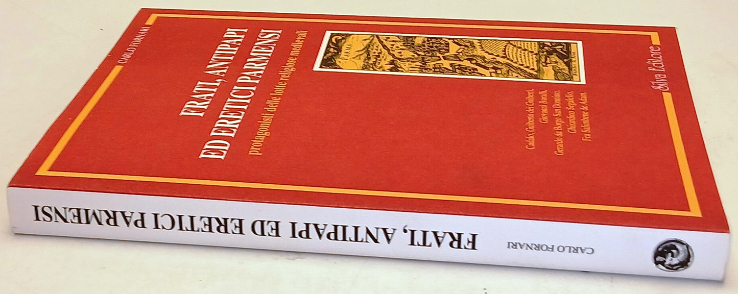 Frati Antipapi ed Eretici Parmensi- Carlo Fornari- Silva Editore- 1a ed.- ZFS252