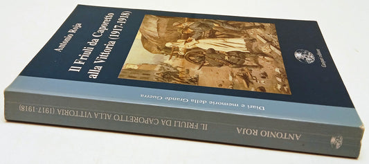 Il Friuli da Caporetto alla Vittoria - Antonio Roja - Gaspari - 1a ed. - ZFS197