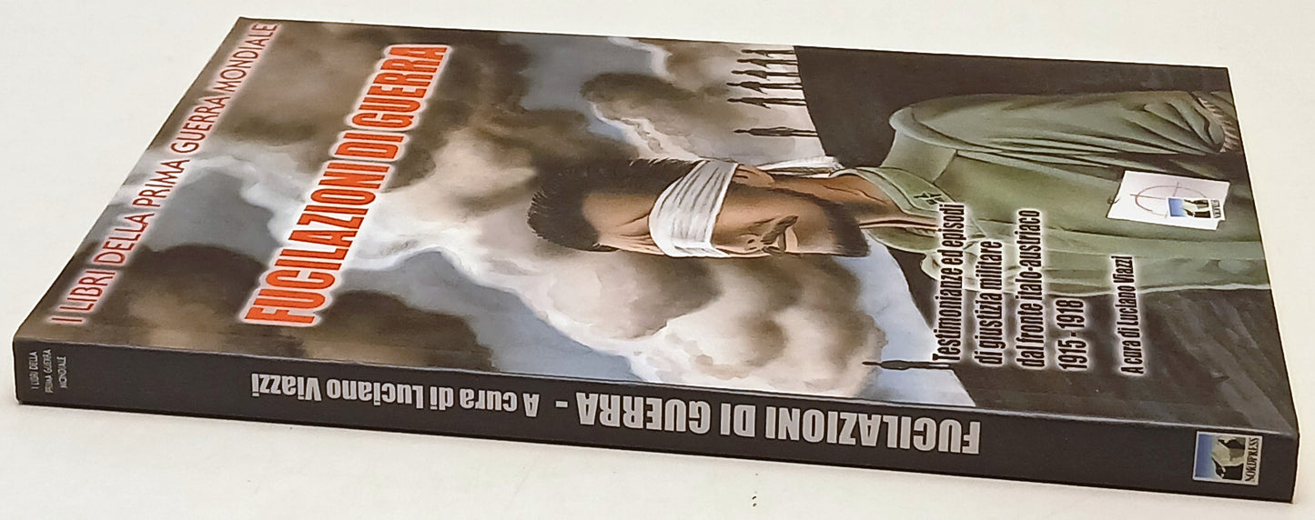 Fucilazioni di Guerra 1915-1918 - Luciano Viazzi- Nordpress- 1a ed.- ZFS237