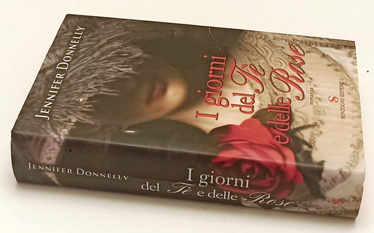 LN- I GIORNI DEL TE E DELLE ROSE - JENNIFER DONNELLY- SONZOGNO--- 2003- CS- ZFS1