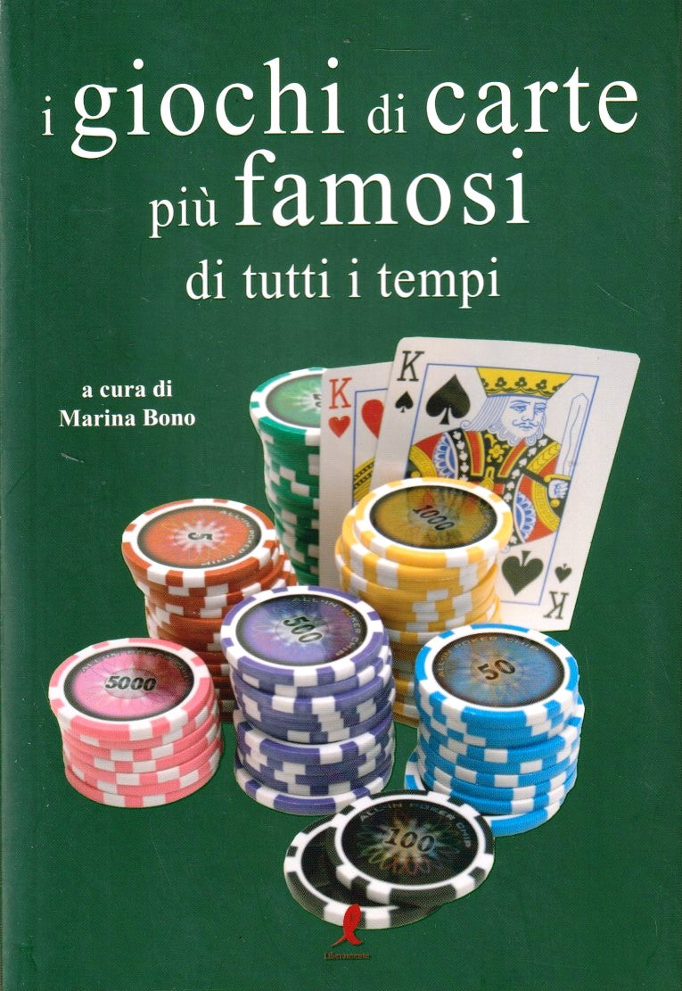 I giochi di carte piu' famosi di tutti i tempi- Bono- Liberamente- 1a ed.- ZFS46