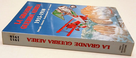 La grande guerra aerea 1915-1918 Battaglie Assi - Gino Rossato - 1a ed.- ZFS202