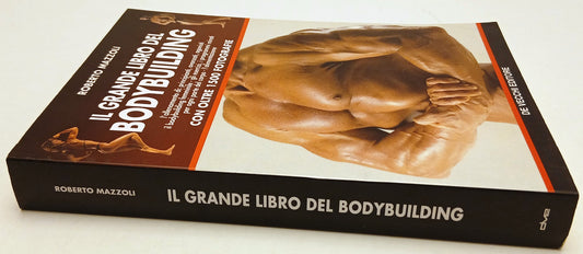 Il grande libro del Bodybuilding - Roberto Mazzoli - De Vecchi - 1a ed. - ZFS124