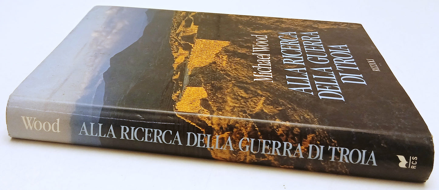 Alla ricerca della guerra di Troia - Michael Wood - Rizzoli - 1a ed. - YFS362