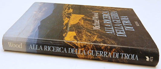 Alla ricerca della guerra di Troia - Michael Wood - Rizzoli - 1a ed. - YFS362