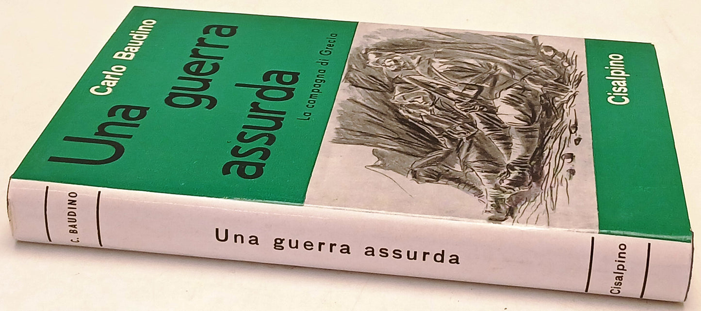 Una guerra assurda Campagna di Grecia - Carlo Baudino- Cisalpino- 1a ed.- ZFS263