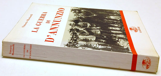 La guerra di D'Annunzio Poeta Dandy Eroe - Martinelli - Gaspari - 1a ed.- ZFS202
