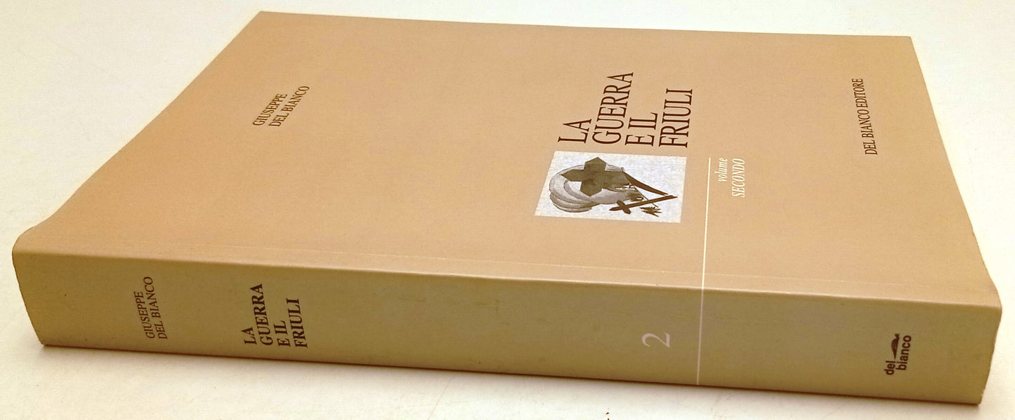 La guerra e il Friuli volume secondo - Giuseppe del Bianco - 2001 - ZFS267