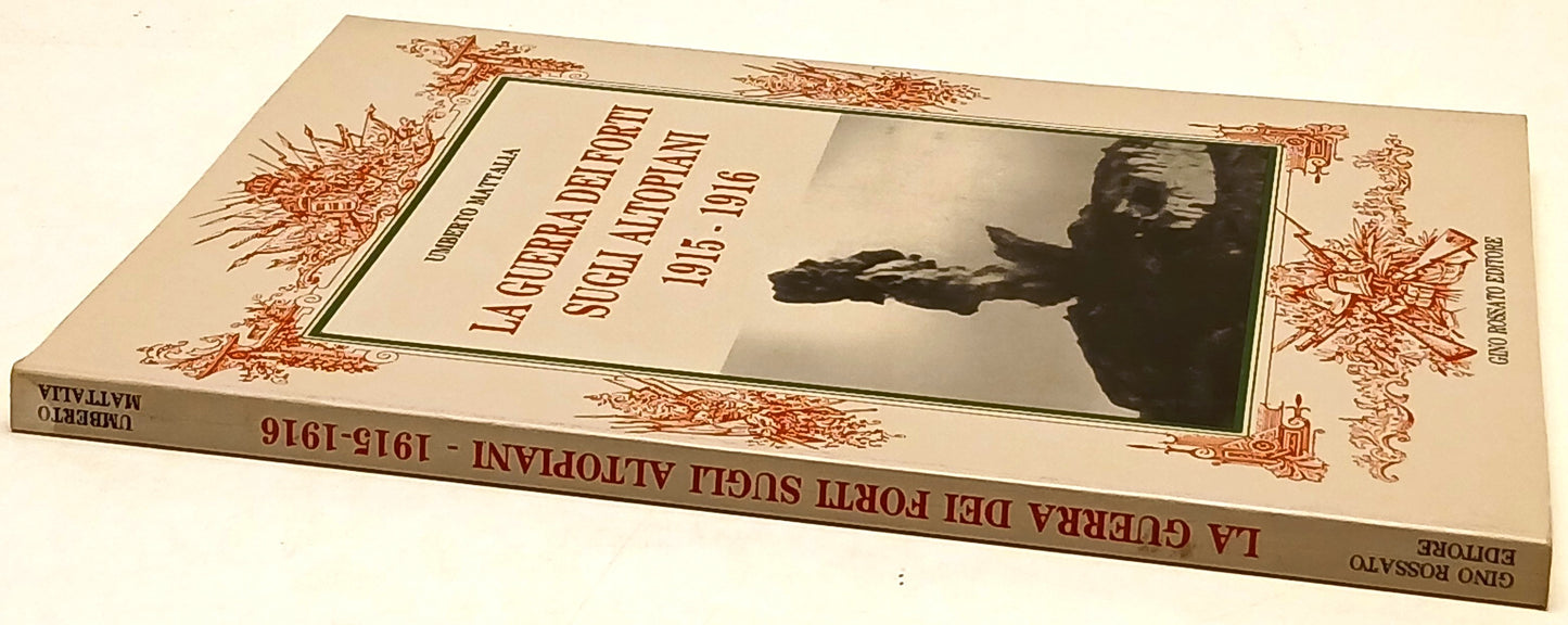La guerra dei forti sugli altopiani 1915-1916- Umberto Mattalia- Rossato- ZFS235