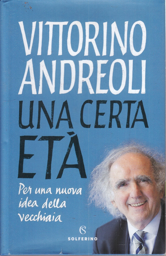 LS- UNA CERTA ETA' IDEA VECCHIAIA- VITTORIO ANDREOLI- SOLFERINO- 2020- CS-ZFS155