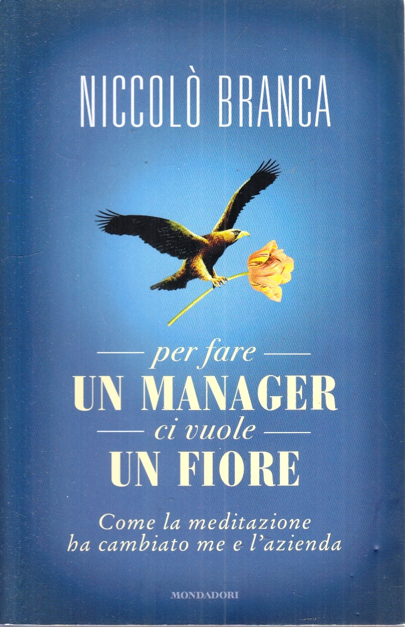 LZ- PER FARE UN MANAGER CI VUOLE UN FIORE - BRANCA- MONDADORI--- 2013- B- ZFS155