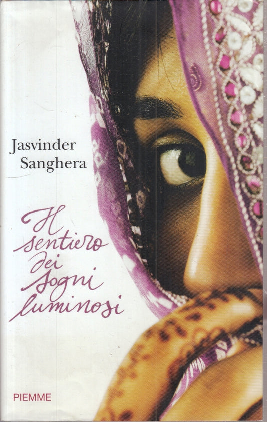 IL SENTIERO DEI SOGNI LUMINOSI - JASVINDER SANGHERA- PIEMME- 2010- B- ZFS154