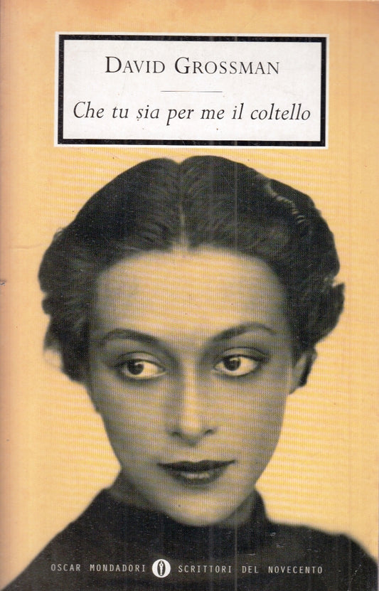 LN2- CHE TU SIA PER ME IL COLTELLO - DAVID GROSSMAN - OSCAR MONDADORI - B- XFS