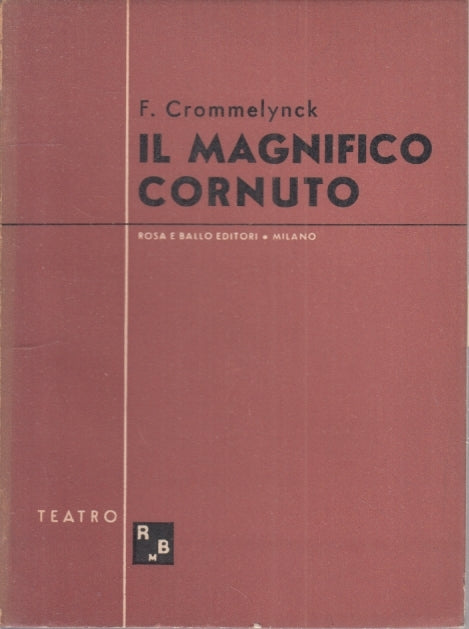 IL MAGNIFICO CORNUTO - CROMMELYNCK - ROSA E BALLO - TEATRO-- 1944- B- YFS194