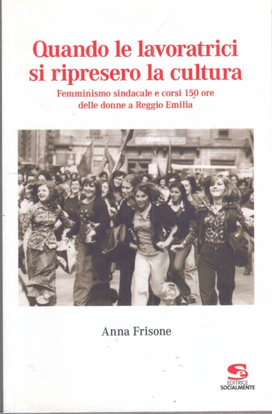 LS- QUANDO LE LAVORATRICI SI RIPRESERO LA CULTURA- ANNA FRISONE- 2014- B- YFS194