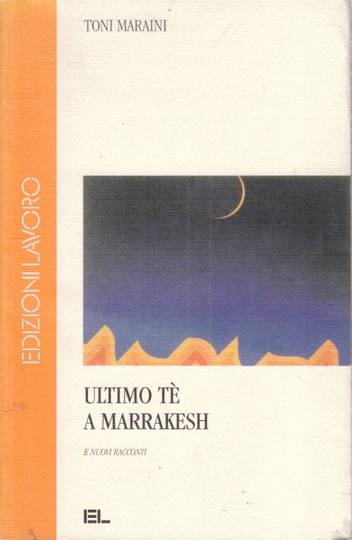 LN- ULTIMO TE A MARRAKESH - TONI MARAINI - EDIZIONI LAVORO --- 2000- B- YFS400