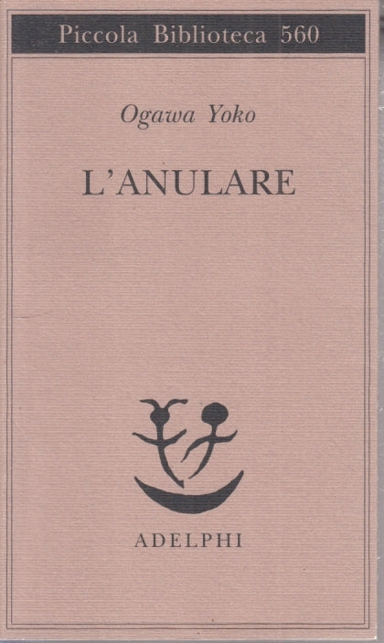 L'ANULARE - OGAWA YOKO - ADELPHI - PICCOLA BIBLIOTECA - 1a ED.- 2007- B- XFS