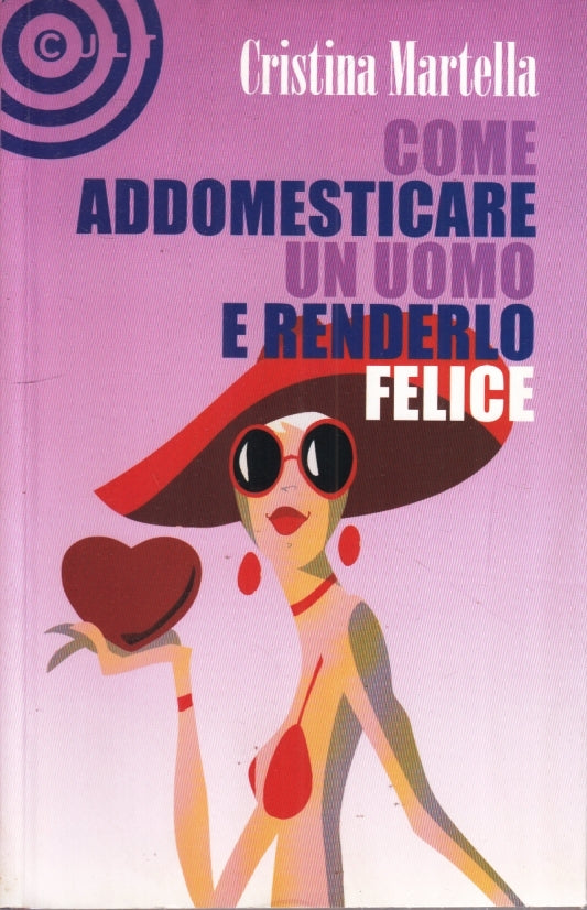 LZ- COME ADDOMESTICARE UN UOMO E RENDERLO FELICE - CRISTINA MARTELLA - B- YFS627