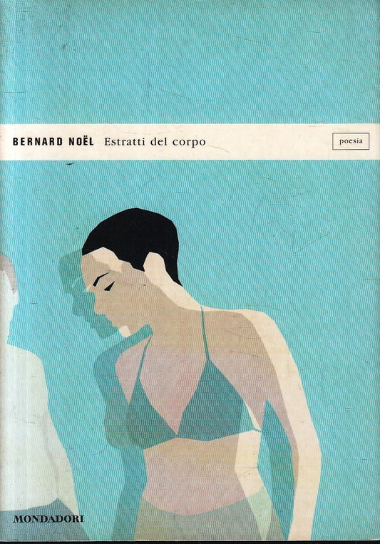 LN- ESTRATTI DEL CORPO - BERNARD NOEL - MONDADORI - POESIA -- 2001 - B - YFS17
