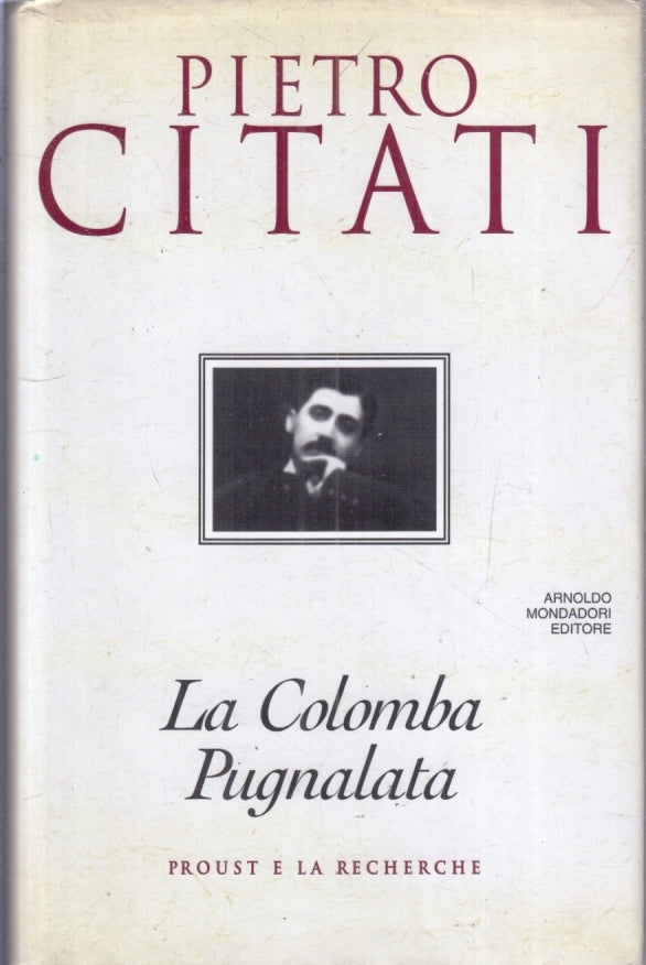 LN- LA COLOMBA PUGNALATA PROUST - PIETRO CITATI - MONDADORI --- 1995 - CS- YFS19
