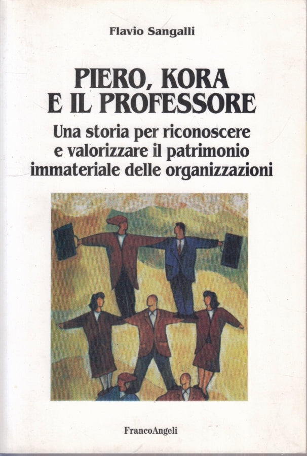 LS- PIERO KORA E IL PROFESSORE - FLAVIO SANGALLI - FRANCOANGELI--- 2007- B- YFS5