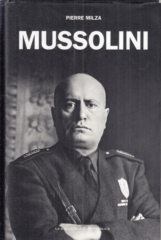 LS- MUSSOLINI - PIERRE MILZA- REPUBBLICA- BIOGRAFIE DEL '900 3-- 2005- CS- ZFS23