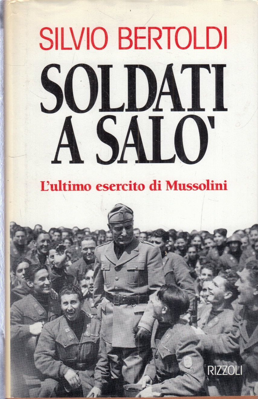 LS- SOLDATI A SALO' MUSSOLINI - SILVIO BERTOLDI - RIZZOLI --- 1995 - CS- ZFS23