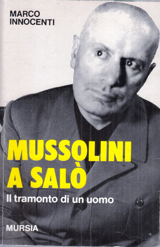 Mussolini a Salo' Il tramonto di un uomo- Marco Innocenti- Mursia- 1a ed.- ZFS23