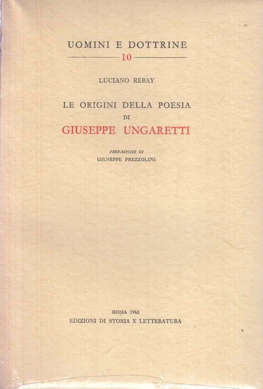 LS- LE ORIGINI DELLA POESIA DI GIUSEPPE UNGARETTI - LUCIANO REBAY - 1962- ZFS18