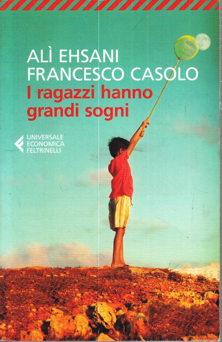 LN- I RAGAZZI HANNO GRANDI SOGNI - EHSANI CASOLO - FELTRINELLI - UE - B - XFS