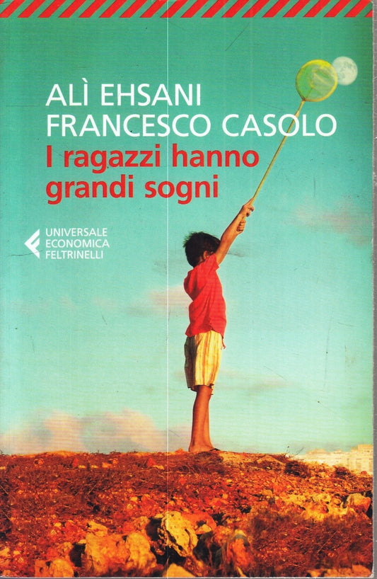 LN- I RAGAZZI HANNO GRANDI SOGNI - EHSANI CASOLO - FELTRINELLI - UE - B - XFS