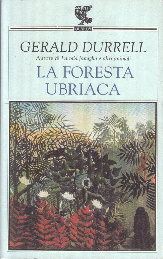LN- LA FORESTA UBRIACA - GERALD DURRELL - GUANDA- NARRATORI FENICE- 2002- B- XFS