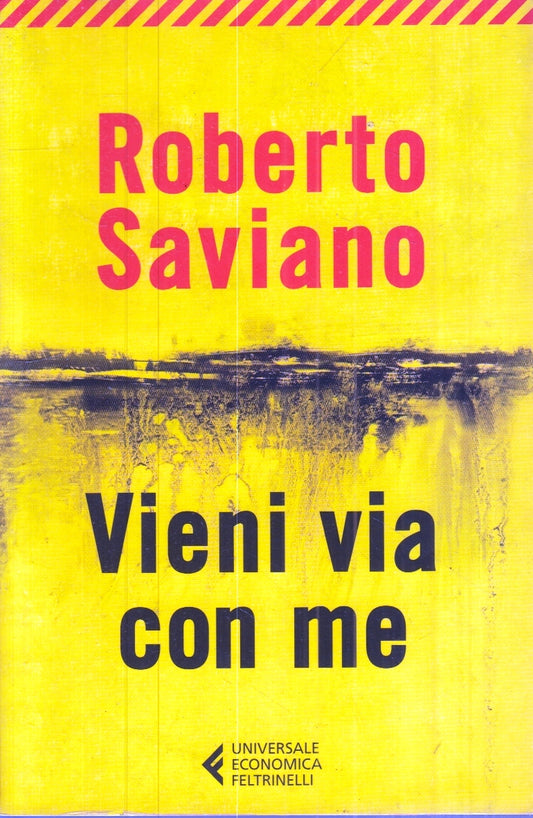 VIENI VIA CON ME - ROBERTO SAVIANO - FELTRINELLI UNIVERSALE ECONOMICA - B - XFS