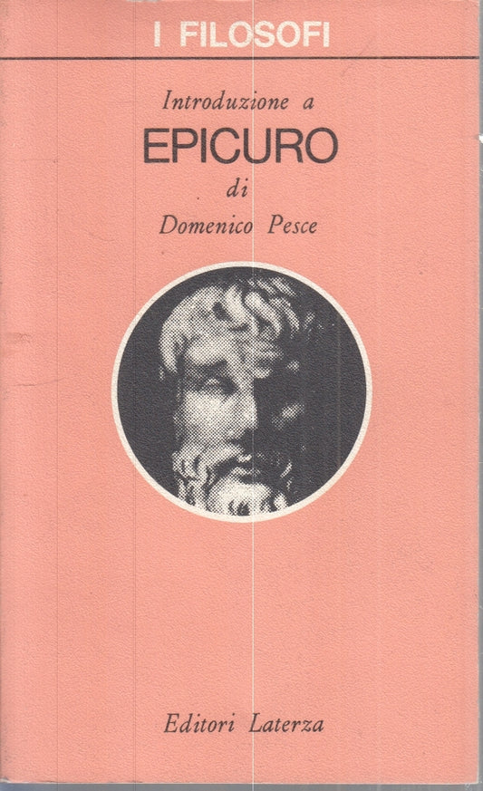 LS- INTRODUZIONE A EPICURO - DOMENICO PESCE - LATERZA- I FILOSOFI-- 1981- B- XFS
