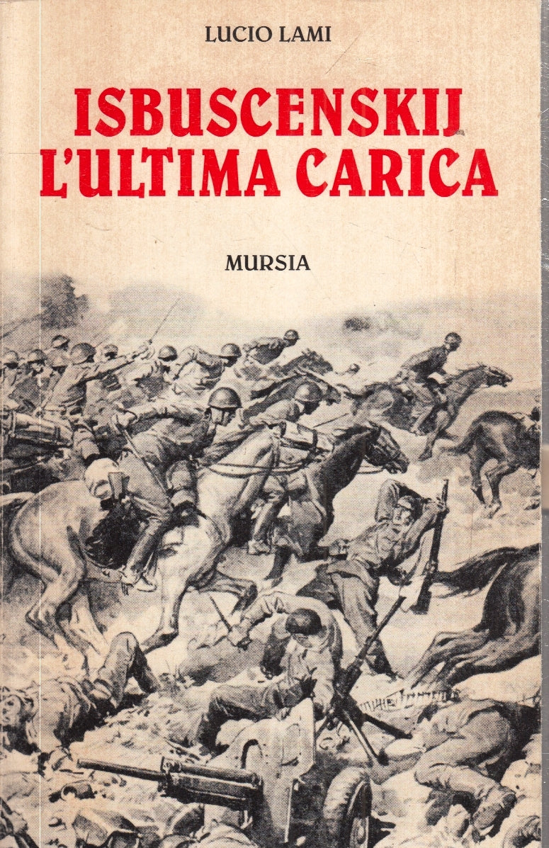 LS- ISBUSCENSKIJ L'ULTIMA CARICA - LUCIO LAMI - MURSIA --- 1997 - B- ZFS29