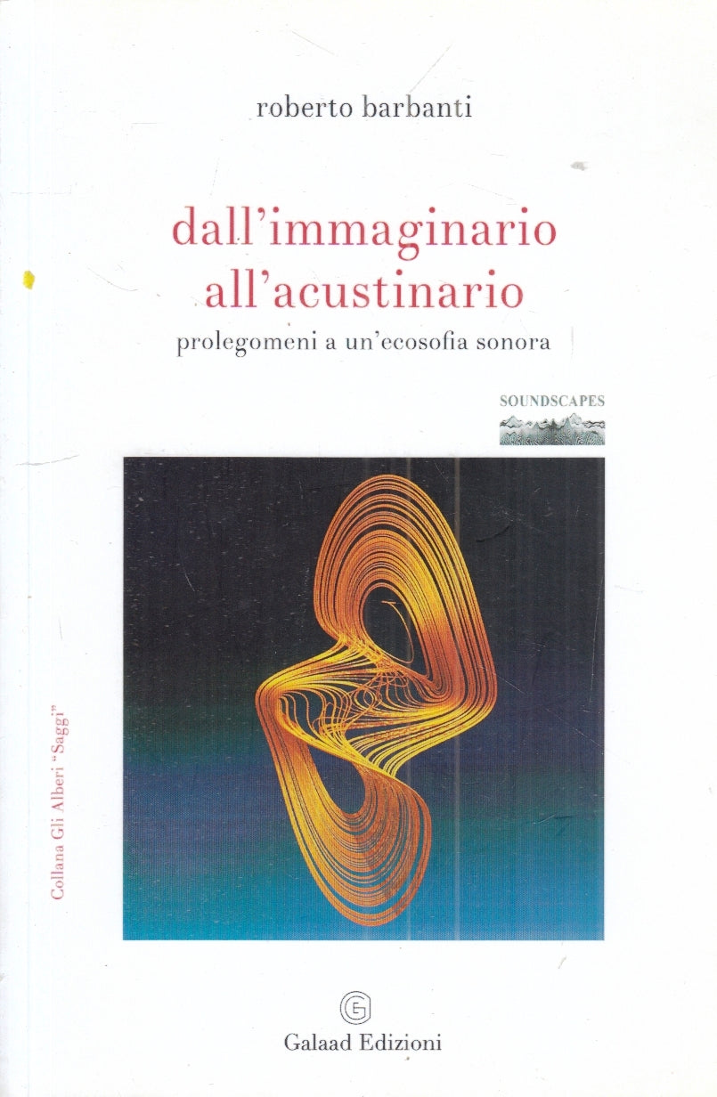 LS- DALL'IMMAGINARIO ALL'ACUSTINARIO- ROBERTO BARBANTI- GALAAD--- 2020- B- ZFS29
