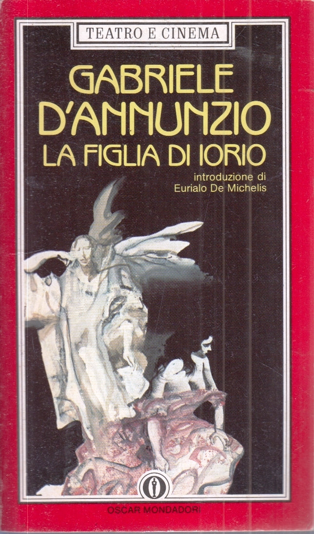 LN- LA FIGLIA DI IORIO - GABRIELE D'ANNUNZIO - MONDADORI - OSCAR -- 1986- B- XFS
