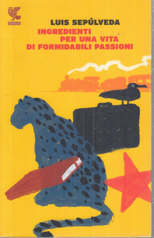 LN- INGREDIENTI PER UNA VITA DI FORMIDABILI PASSIONI- LUIS SEPULVEDA- GUANDA-XFS
