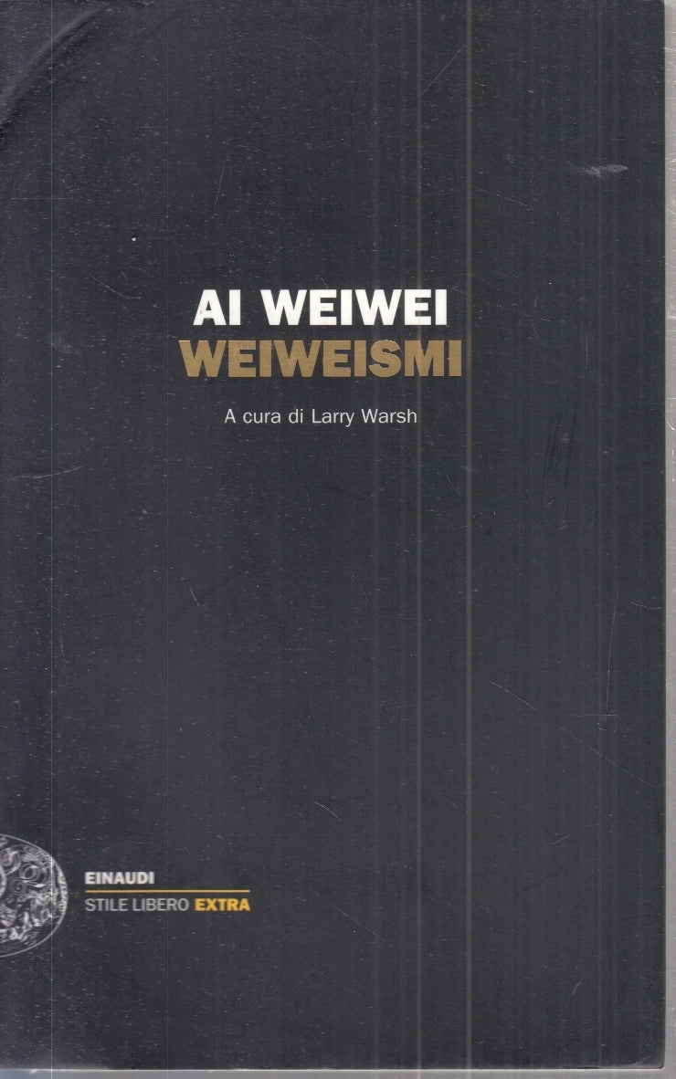 LZ- AI WEIWEI WEIWEISMI -- EINAUDI - STILE LIBERO EXTRA - 1a ED. - 2013 - B- XFS